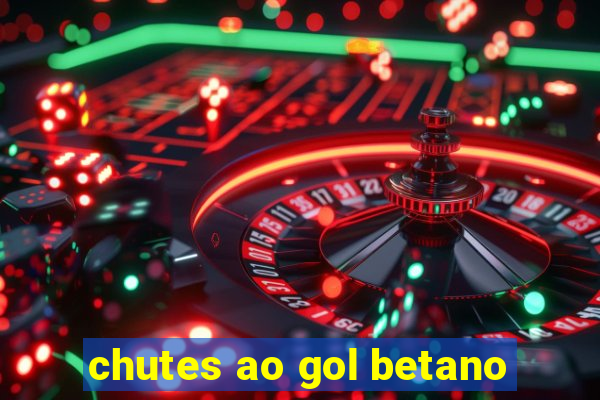 chutes ao gol betano